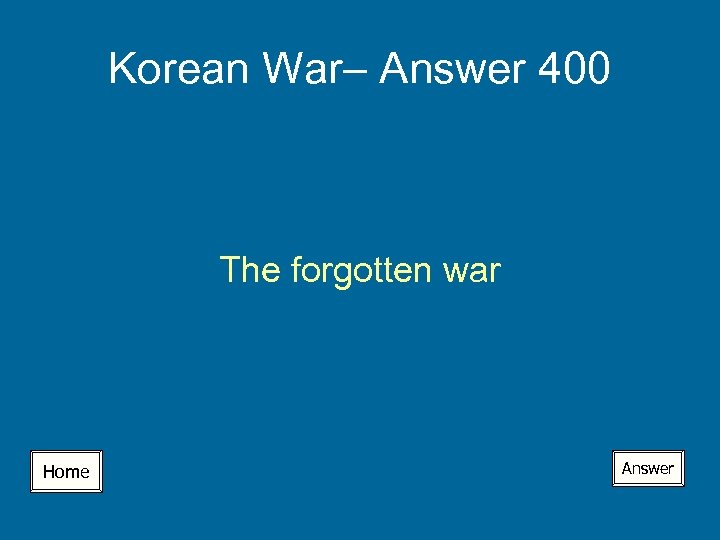 Korean War– Answer 400 The forgotten war Home Answer 