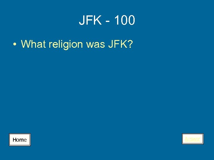 JFK - 100 • What religion was JFK? Home Answer 