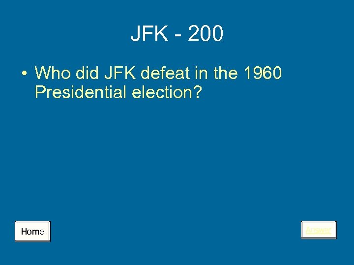 JFK - 200 • Who did JFK defeat in the 1960 Presidential election? Home