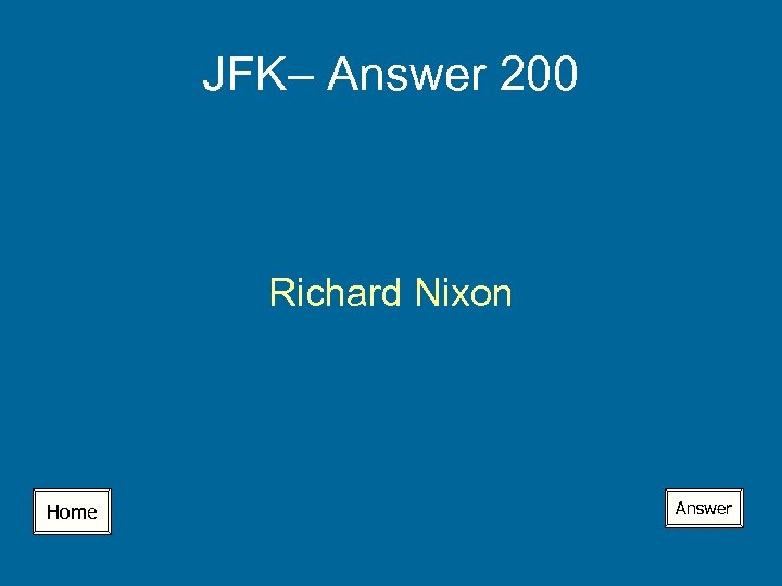 JFK– Answer 200 Richard Nixon Home Answer 