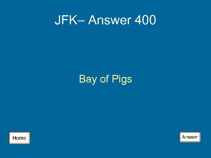 JFK– Answer 400 Bay of Pigs Home Answer 