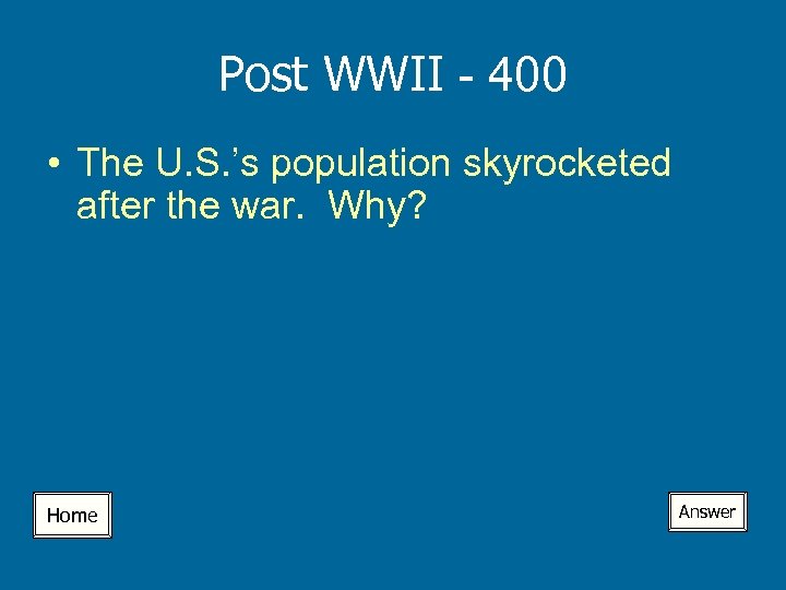 Post WWII - 400 • The U. S. ’s population skyrocketed after the war.