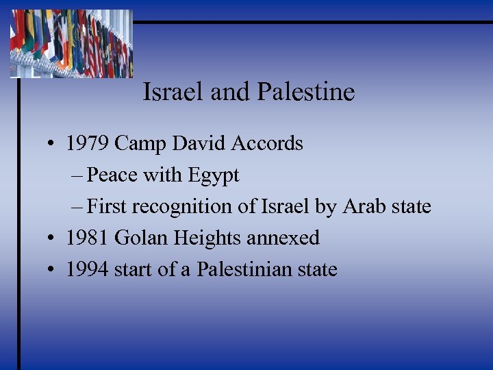 Israel and Palestine • 1979 Camp David Accords – Peace with Egypt – First