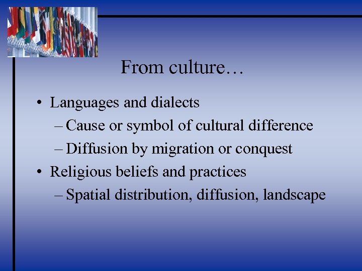 From culture… • Languages and dialects – Cause or symbol of cultural difference –