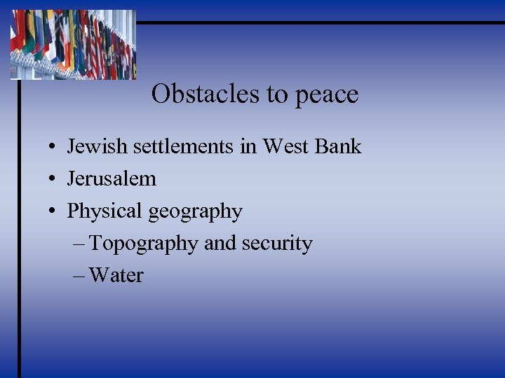 Obstacles to peace • Jewish settlements in West Bank • Jerusalem • Physical geography