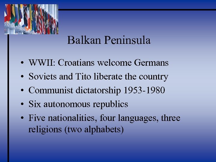 Balkan Peninsula • • • WWII: Croatians welcome Germans Soviets and Tito liberate the