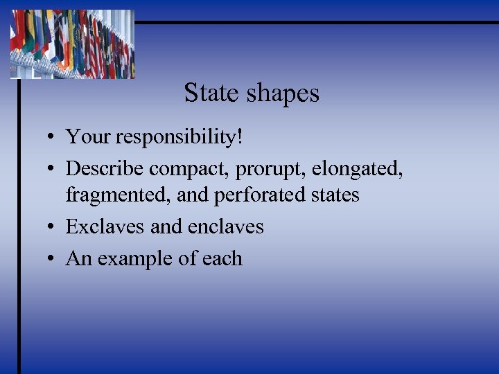 State shapes • Your responsibility! • Describe compact, prorupt, elongated, fragmented, and perforated states