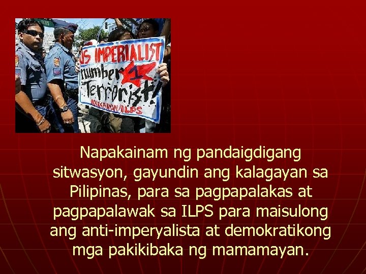 Napakainam ng pandaigdigang sitwasyon, gayundin ang kalagayan sa Pilipinas, para sa pagpapalakas at pagpapalawak