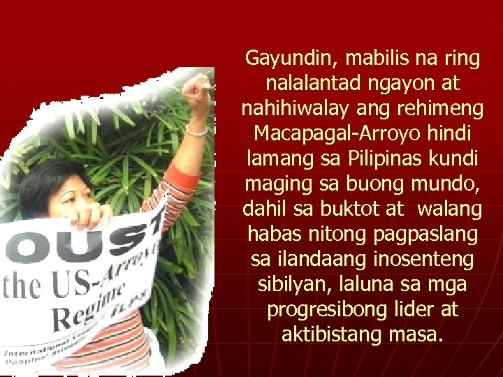 Gayundin, mabilis na ring nalalantad ngayon at nahihiwalay ang rehimeng Macapagal-Arroyo hindi lamang sa