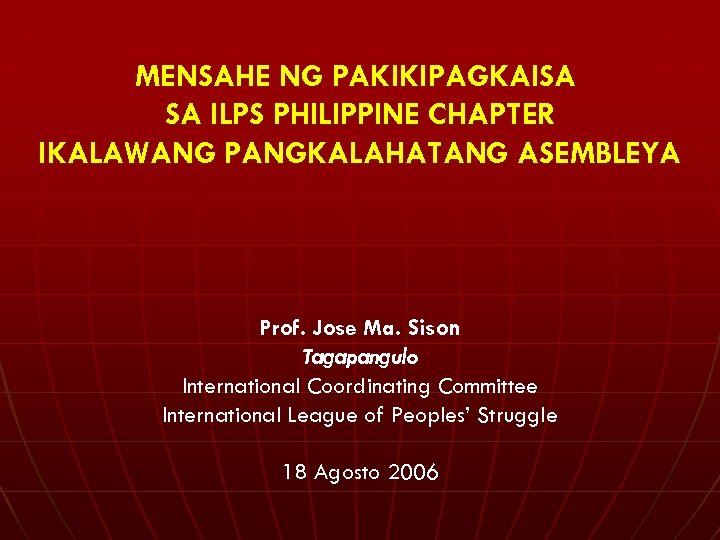 MENSAHE NG PAKIKIPAGKAISA SA ILPS PHILIPPINE CHAPTER IKALAWANG PANGKALAHATANG ASEMBLEYA Prof. Jose Ma. Sison