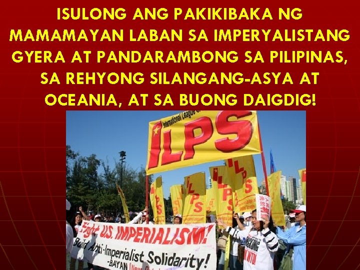 ISULONG ANG PAKIKIBAKA NG MAMAMAYAN LABAN SA IMPERYALISTANG GYERA AT PANDARAMBONG SA PILIPINAS, SA
