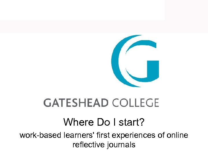 Where Do I start? work-based learners' first experiences of online reflective journals 