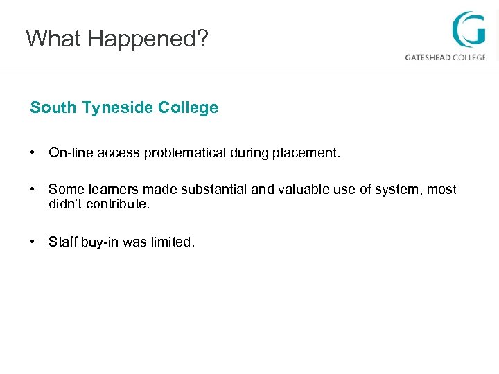 What Happened? South Tyneside College • On-line access problematical during placement. • Some learners