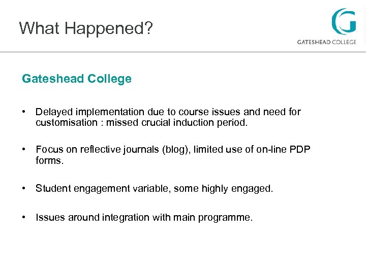 What Happened? Gateshead College • Delayed implementation due to course issues and need for