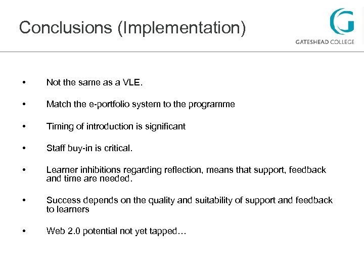 Conclusions (Implementation) • Not the same as a VLE. • Match the e-portfolio system