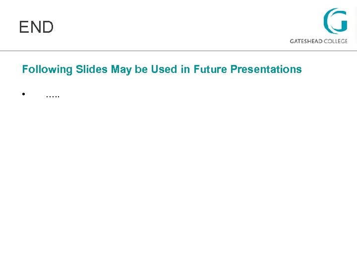 END Following Slides May be Used in Future Presentations • …. . 
