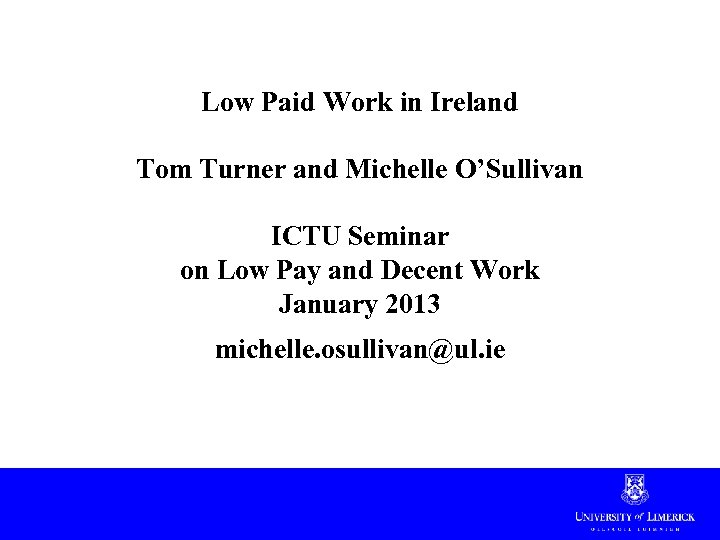 Low Paid Work in Ireland Tom Turner and Michelle O’Sullivan ICTU Seminar on Low