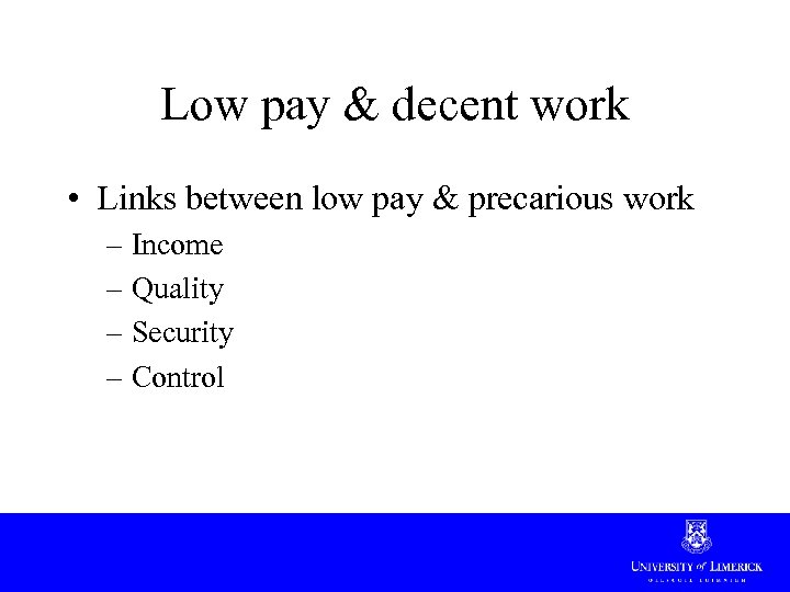 Low pay & decent work • Links between low pay & precarious work –