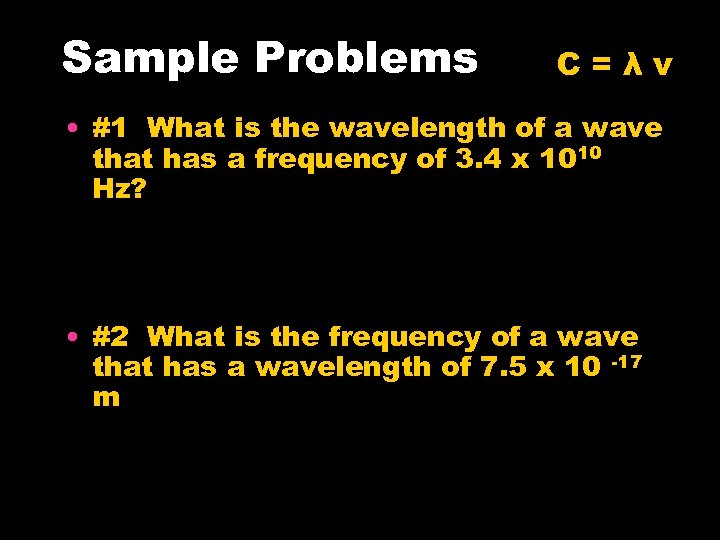 Sample Problems C=λν • #1 What is the wavelength of a wave that has