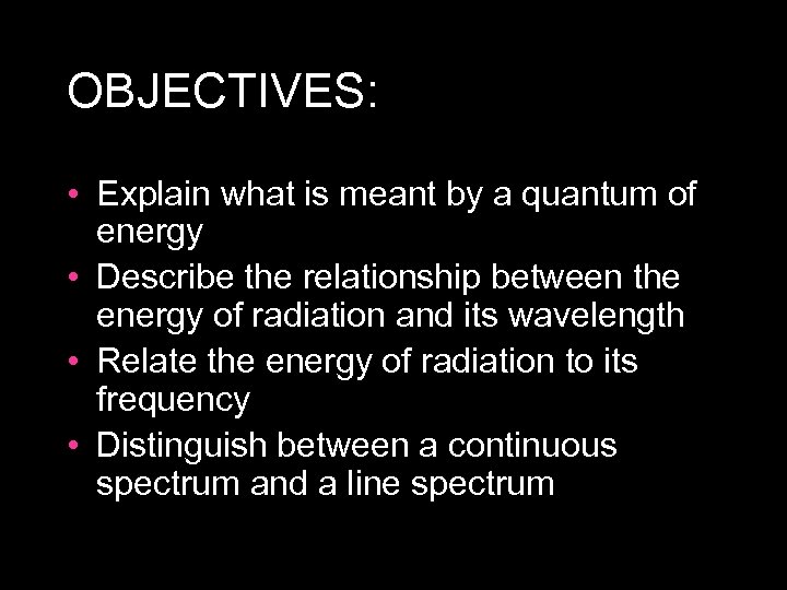 OBJECTIVES: • Explain what is meant by a quantum of energy • Describe the