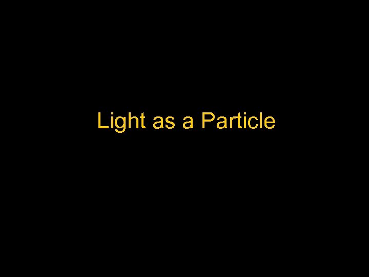 Light as a Particle 