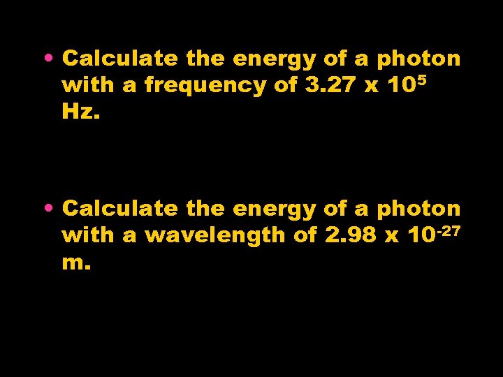  • Calculate the energy of a photon with a frequency of 3. 27