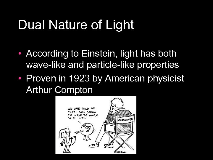 Dual Nature of Light • According to Einstein, light has both wave like and