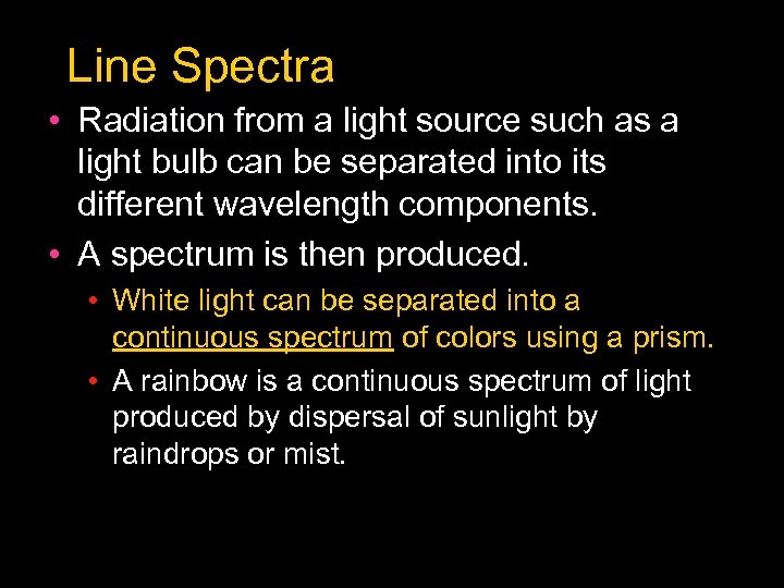 Line Spectra • Radiation from a light source such as a light bulb can