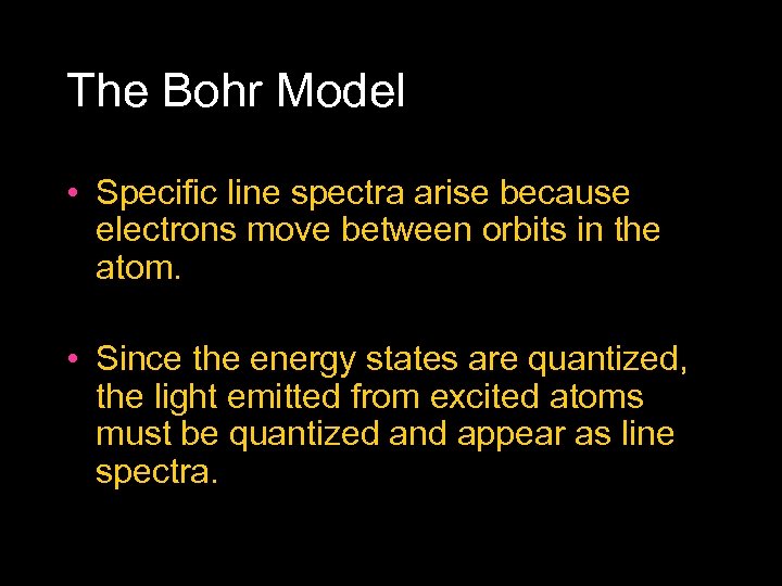 The Bohr Model • Specific line spectra arise because electrons move between orbits in