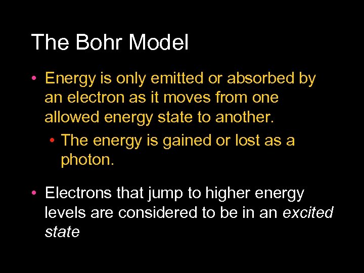 The Bohr Model • Energy is only emitted or absorbed by an electron as