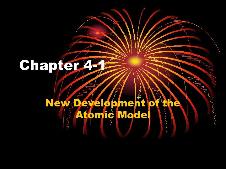 Chapter 4 -1 New Development of the Atomic Model 