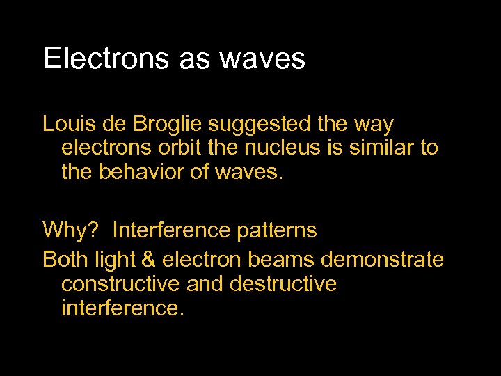 Electrons as waves Louis de Broglie suggested the way electrons orbit the nucleus is