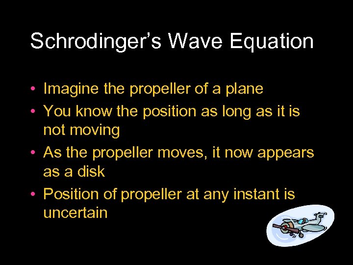 Schrodinger’s Wave Equation • Imagine the propeller of a plane • You know the