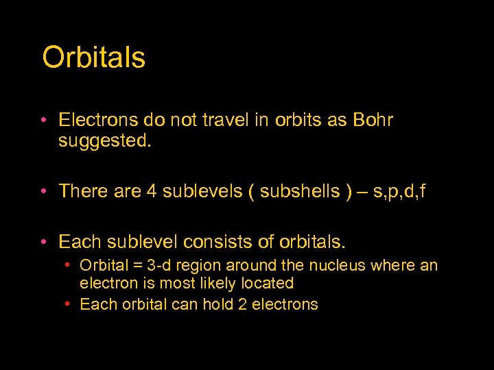 Orbitals • Electrons do not travel in orbits as Bohr suggested. • There are