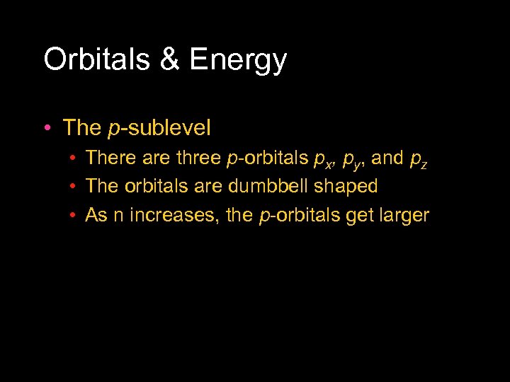 Orbitals & Energy • The p sublevel • There are three p orbitals px,