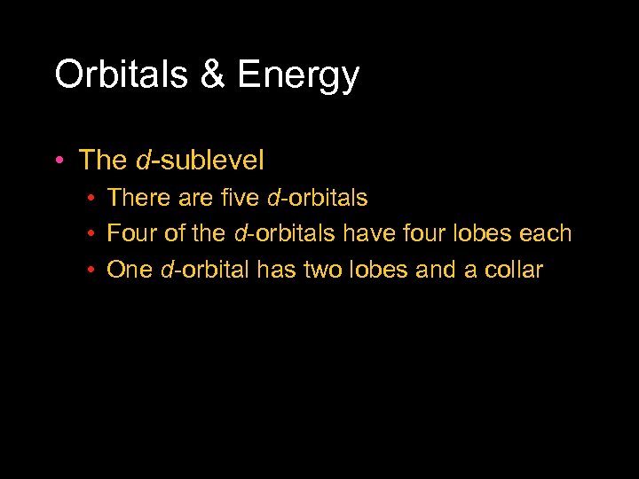 Orbitals & Energy • The d sublevel • There are five d orbitals •