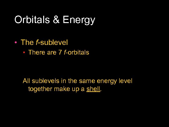 Orbitals & Energy • The f sublevel • There are 7 f orbitals All