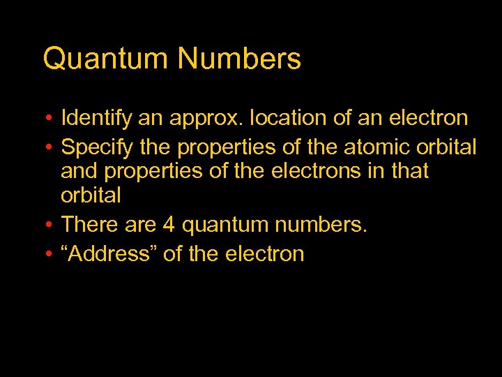 Quantum Numbers • Identify an approx. location of an electron • Specify the properties