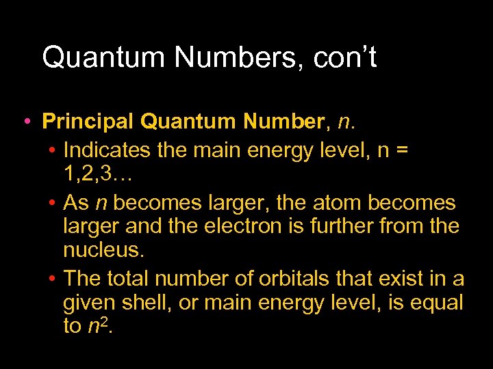 Quantum Numbers, con’t • Principal Quantum Number, n. • Indicates the main energy level,