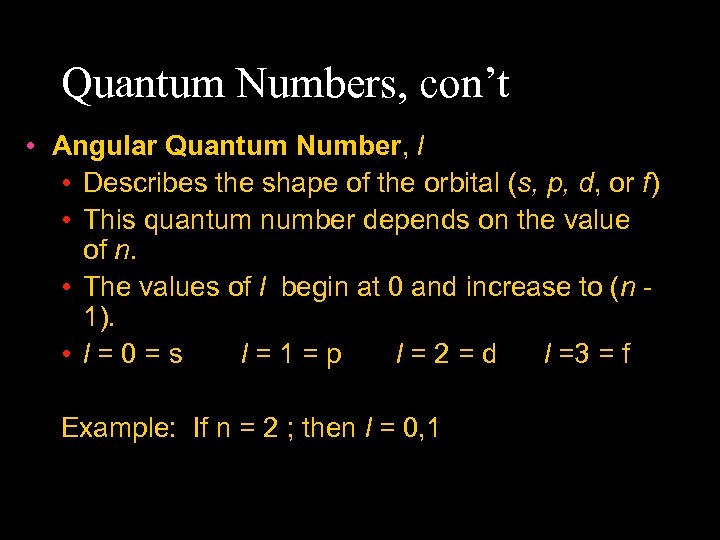 Quantum Numbers, con’t • Angular Quantum Number, l • Describes the shape of the