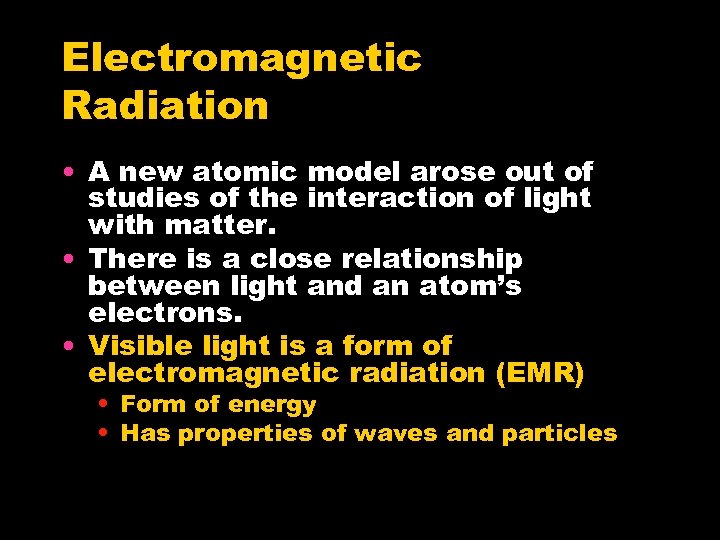 Electromagnetic Radiation • A new atomic model arose out of studies of the interaction