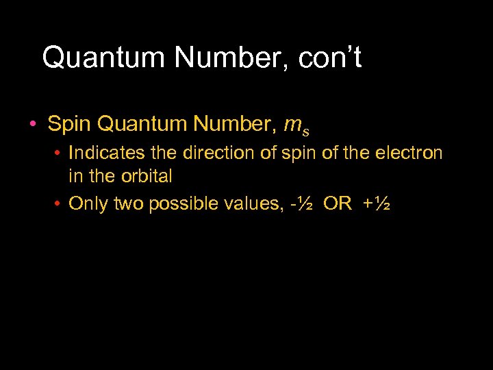 Quantum Number, con’t • Spin Quantum Number, ms • Indicates the direction of spin