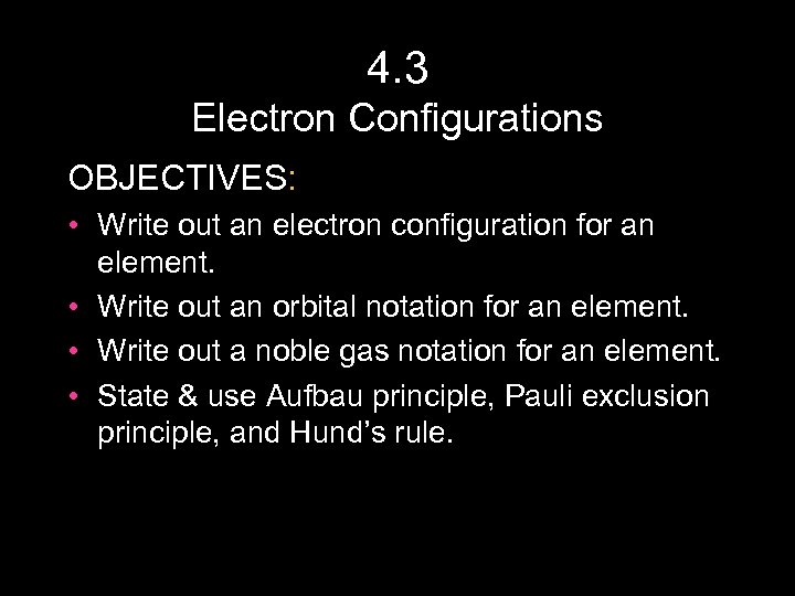 4. 3 Electron Configurations OBJECTIVES: • Write out an electron configuration for an element.