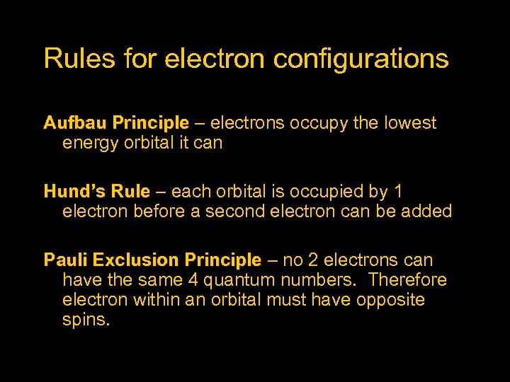 Rules for electron configurations Aufbau Principle – electrons occupy the lowest energy orbital it