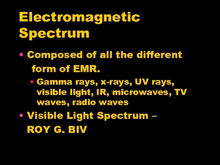 Electromagnetic Spectrum • Composed of all the different form of EMR. • Gamma rays,