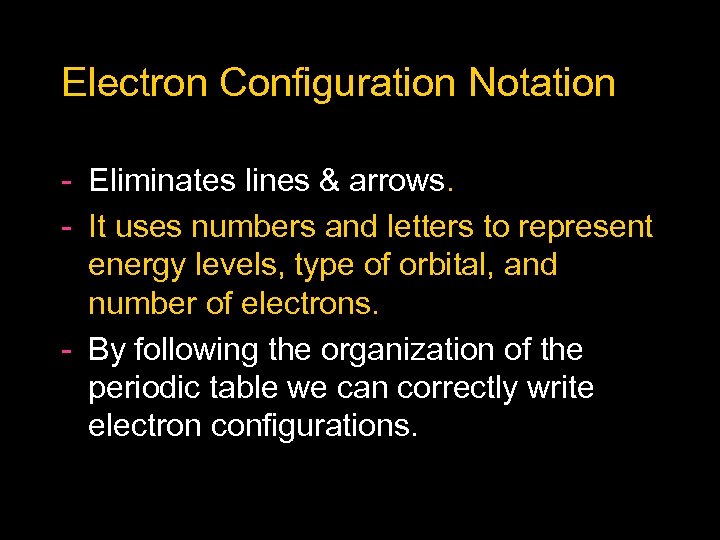 Electron Configuration Notation Eliminates lines & arrows. It uses numbers and letters to represent