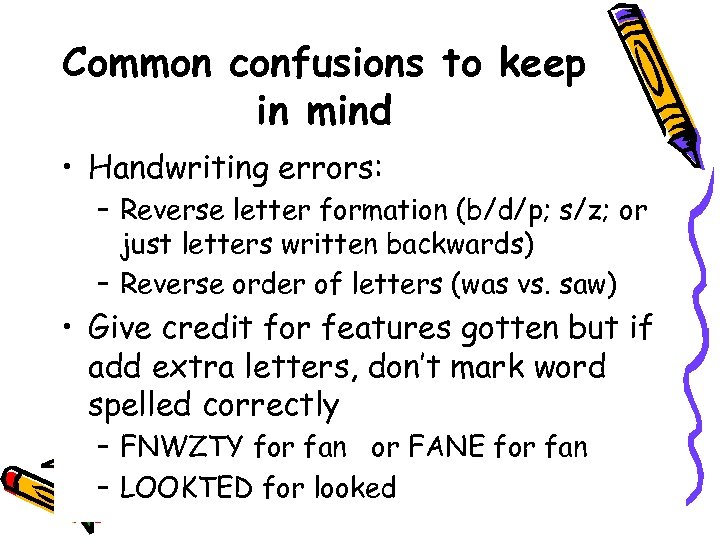 Common confusions to keep in mind • Handwriting errors: – Reverse letter formation (b/d/p;