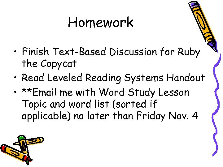 Homework • Finish Text-Based Discussion for Ruby the Copycat • Read Leveled Reading Systems