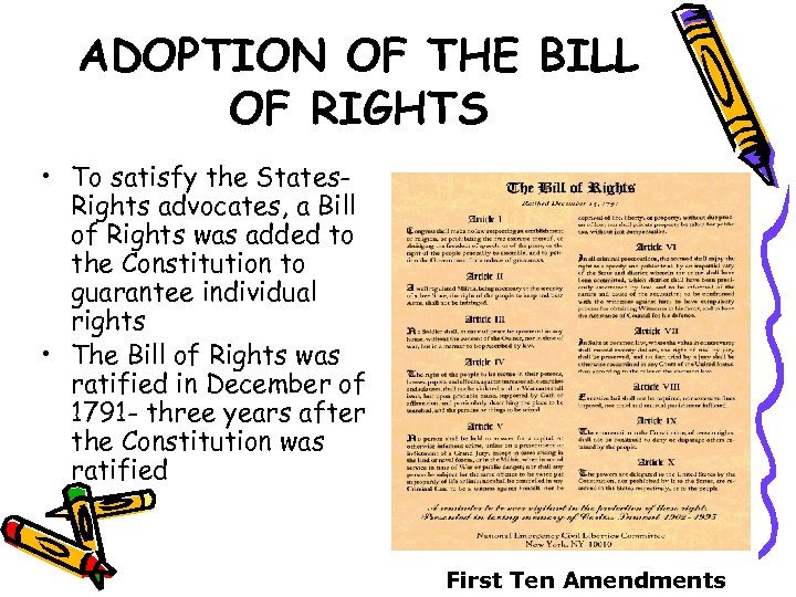 ADOPTION OF THE BILL OF RIGHTS • To satisfy the States. Rights advocates, a