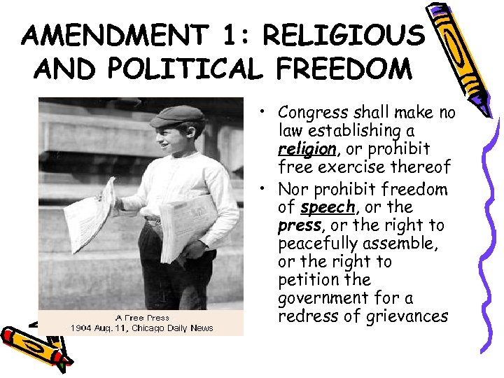AMENDMENT 1: RELIGIOUS AND POLITICAL FREEDOM • Congress shall make no law establishing a